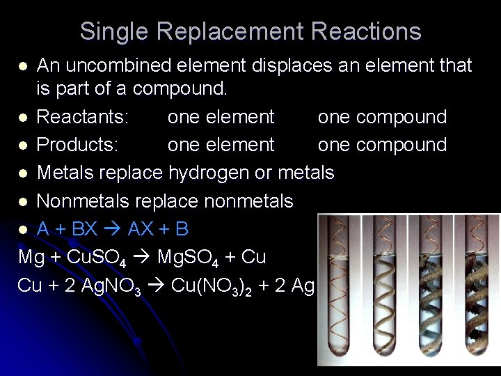 Single Replacement Reactions An uncombined element displaces an element that is part of a