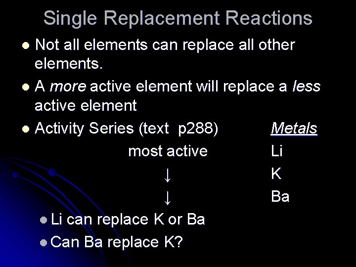 Single Replacement Reactions Not all elements can replace all other elements. l A more