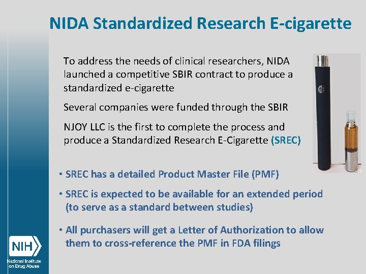 NIDA Standardized Research E-cigarette To address the needs of clinical researchers, NIDA launched a