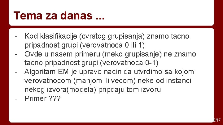 Tema za danas. . . - Kod klasifikacije (cvrstog grupisanja) znamo tacno pripadnost grupi