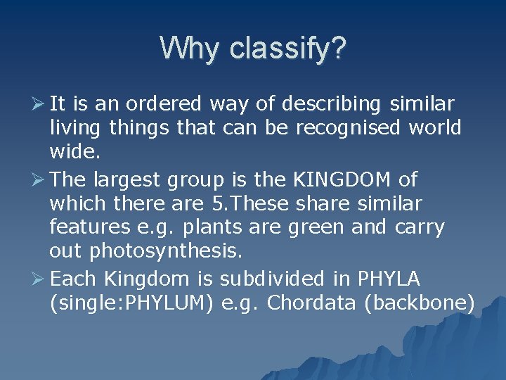 Why classify? Ø It is an ordered way of describing similar living things that