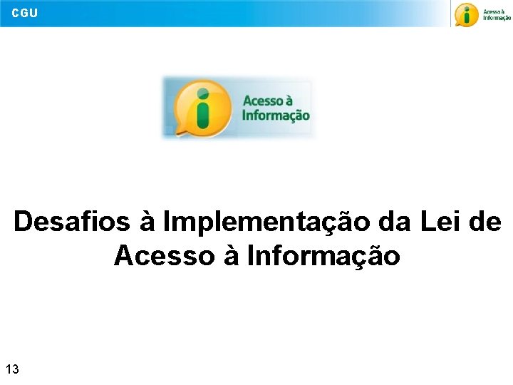 CGU Desafios à Implementação da Lei de Acesso à Informação 13 12 