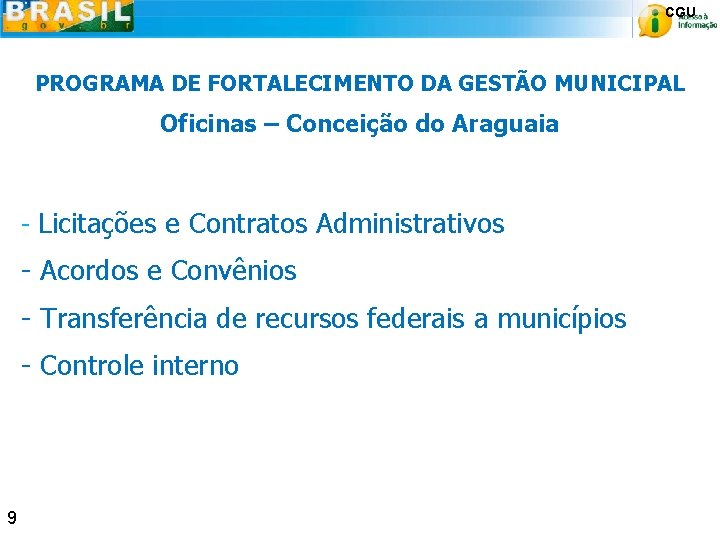 CGU PROGRAMA DE FORTALECIMENTO DA GESTÃO MUNICIPAL Oficinas – Conceição do Araguaia - Licitações