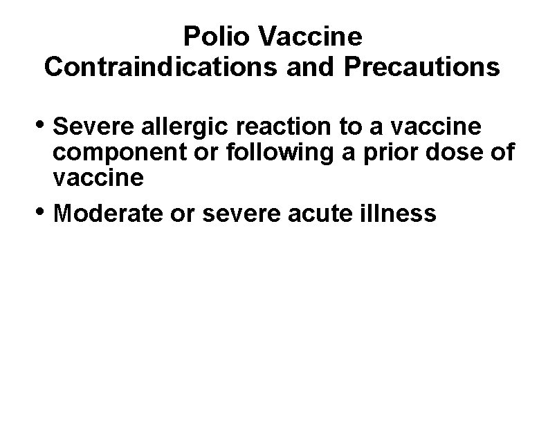 Polio Vaccine Contraindications and Precautions • Severe allergic reaction to a vaccine • component