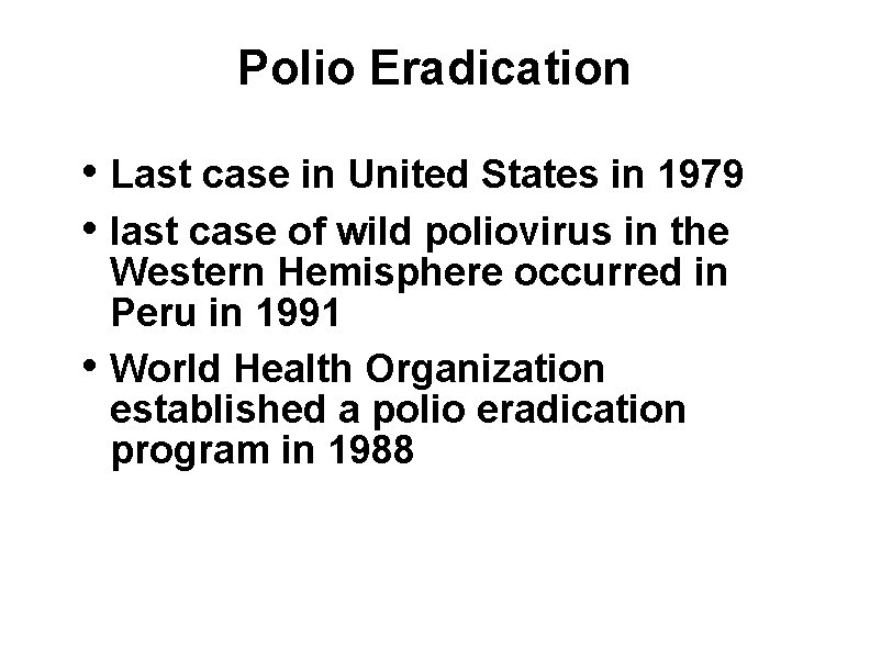 Polio Eradication • Last case in United States in 1979 • last case of