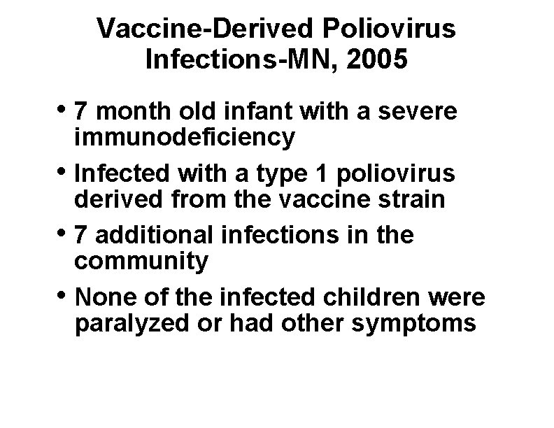 Vaccine-Derived Poliovirus Infections-MN, 2005 • 7 month old infant with a severe • •