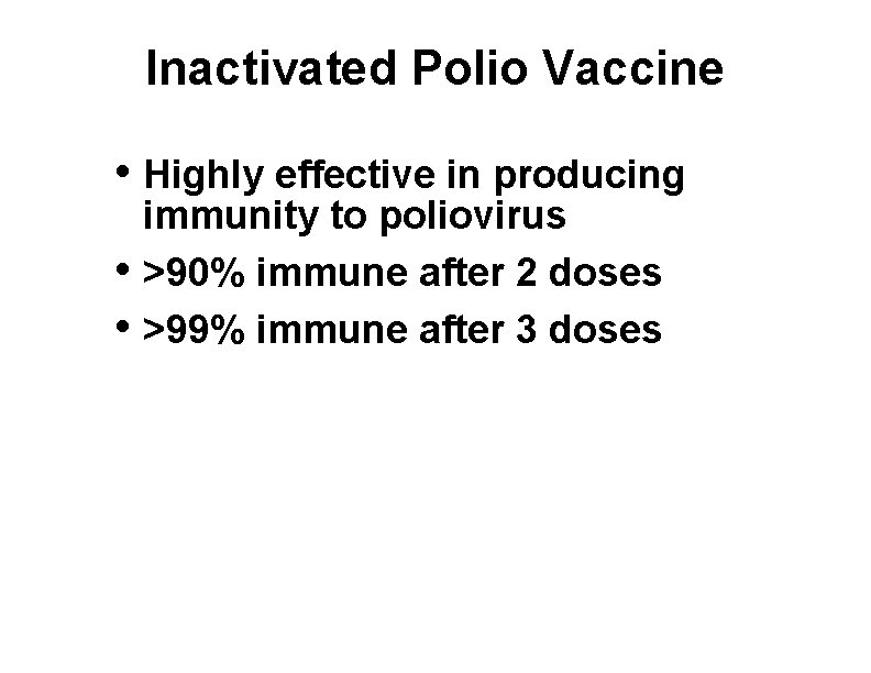 Inactivated Polio Vaccine • Highly effective in producing • • immunity to poliovirus >90%