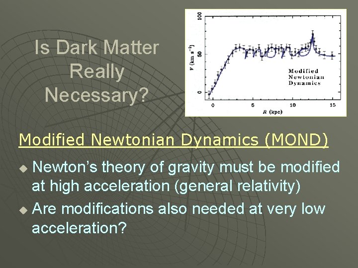 Is Dark Matter Really Necessary? Modified Newtonian Dynamics (MOND) Newton’s theory of gravity must