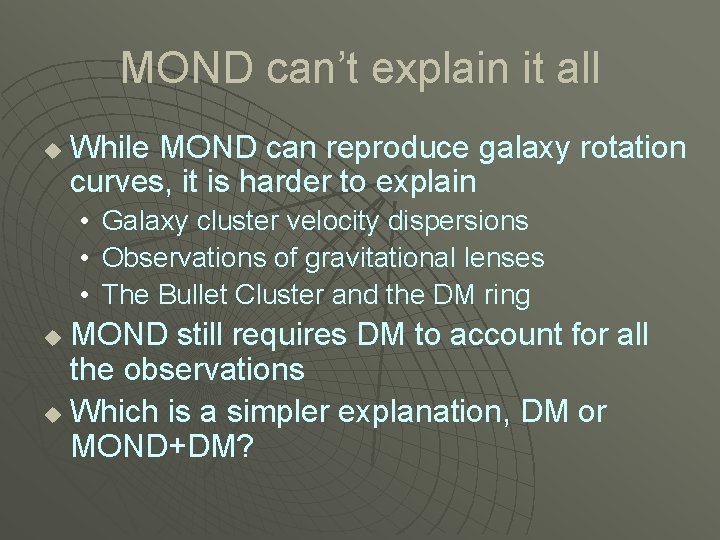 MOND can’t explain it all u While MOND can reproduce galaxy rotation curves, it