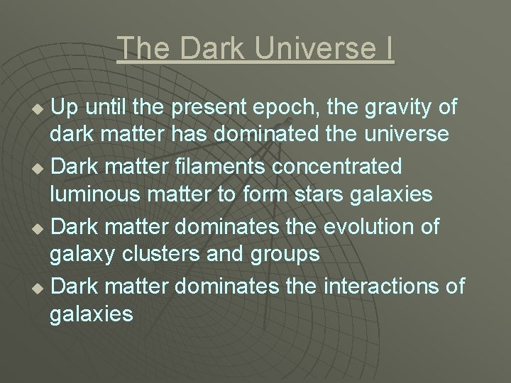 The Dark Universe I Up until the present epoch, the gravity of dark matter