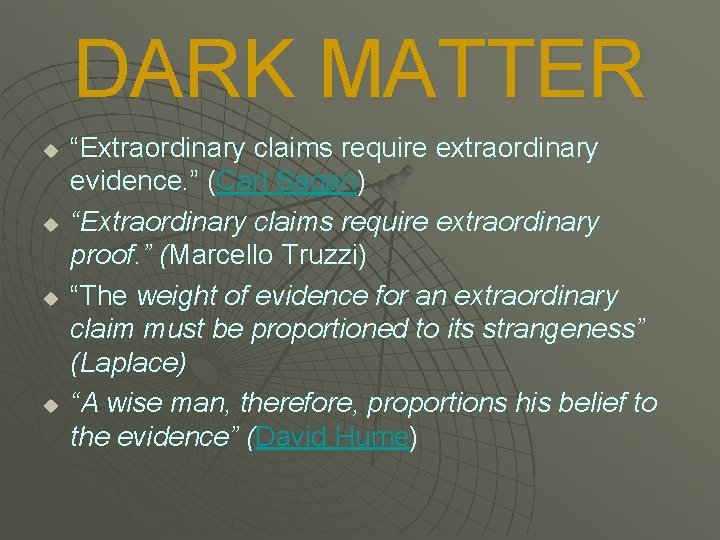 DARK MATTER u u “Extraordinary claims require extraordinary evidence. ” (Carl Sagan) “Extraordinary claims