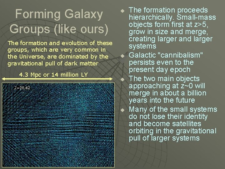 Forming Galaxy Groups (like ours) The formation and evolution of these groups, which are