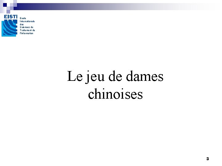Ecole Internationale des Sciences du Traitement de l'Information Le jeu de dames chinoises 3 Ecole Internationale des Sciences du Traitement de l'Information Le jeu de dames chinoises 3
