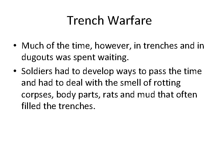 Trench Warfare • Much of the time, however, in trenches and in dugouts was