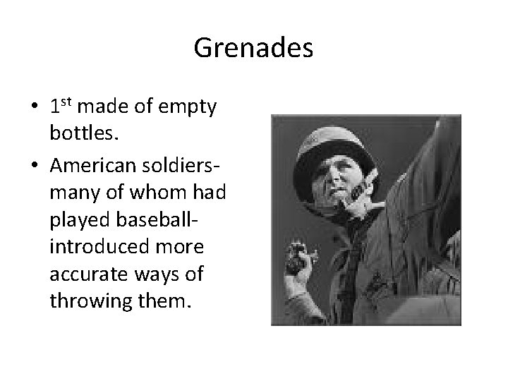 Grenades • 1 st made of empty bottles. • American soldiersmany of whom had