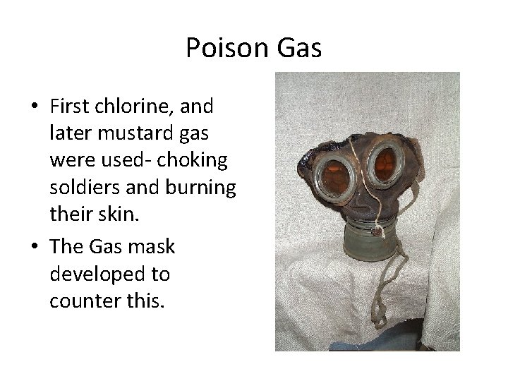 Poison Gas • First chlorine, and later mustard gas were used- choking soldiers and