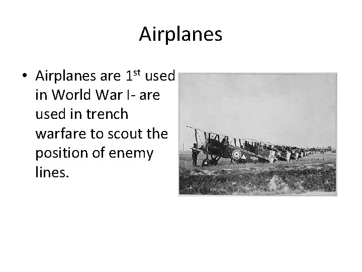 Airplanes • Airplanes are 1 st used in World War I- are used in