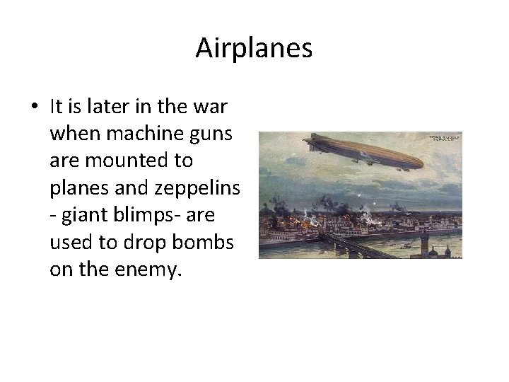 Airplanes • It is later in the war when machine guns are mounted to
