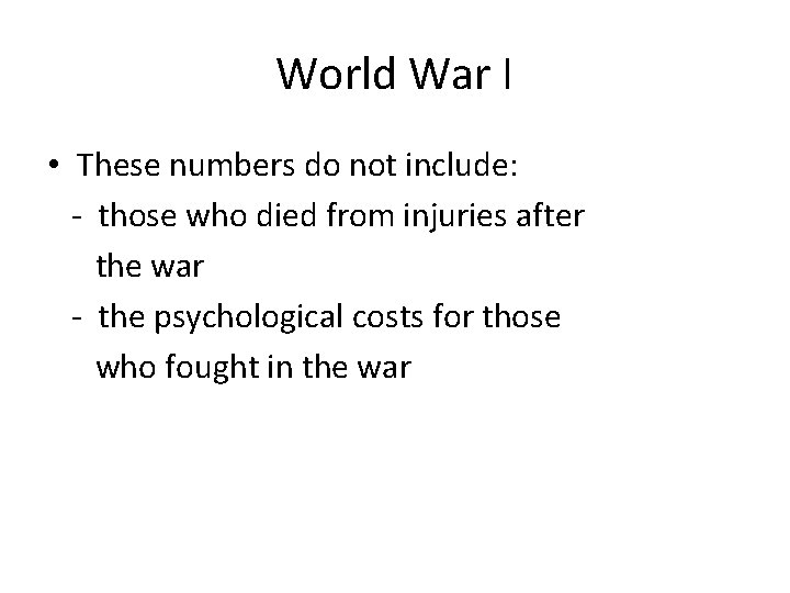 World War I • These numbers do not include: - those who died from