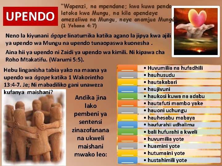 UPENDO “Wapenzi, na mpendane; kwa kuwa pendo latoka kwa Mungu, na kila apendaye amezaliwa