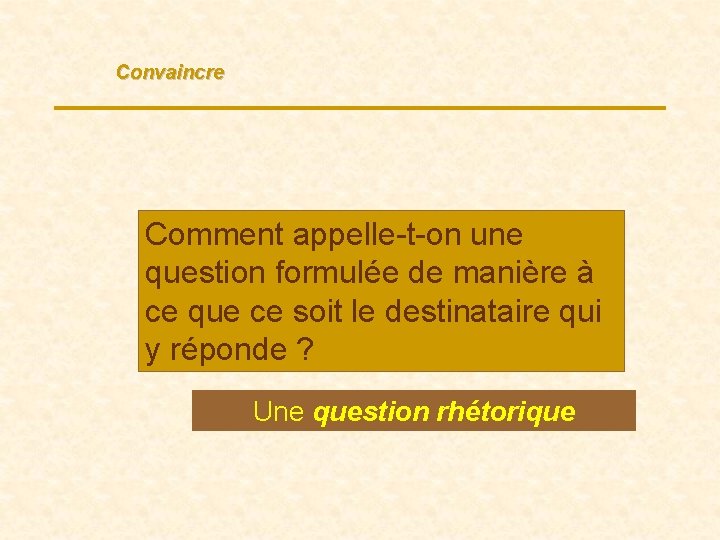 Convaincre Comment appelle-t-on une question formulée de manière à ce que ce soit le