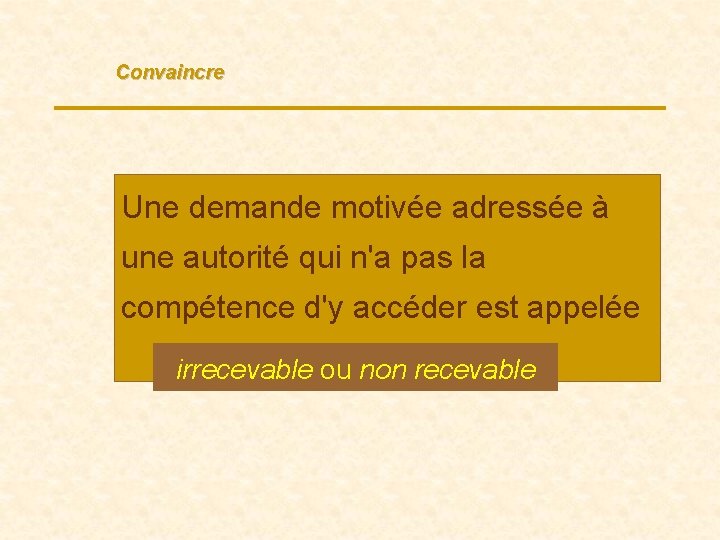 Convaincre Une demande motivée adressée à une autorité qui n'a pas la compétence d'y