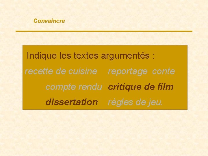 Convaincre Indique les textes argumentés : recette de cuisine reportage conte compte rendu critique