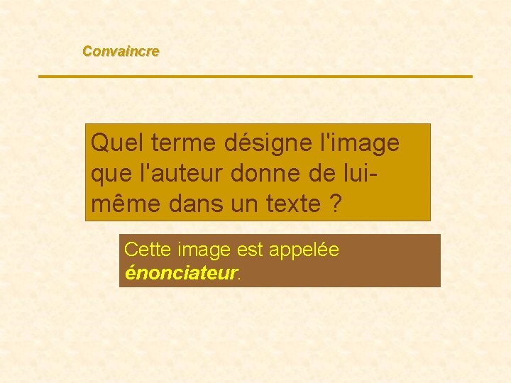 Convaincre Quel terme désigne l'image que l'auteur donne de luimême dans un texte ?