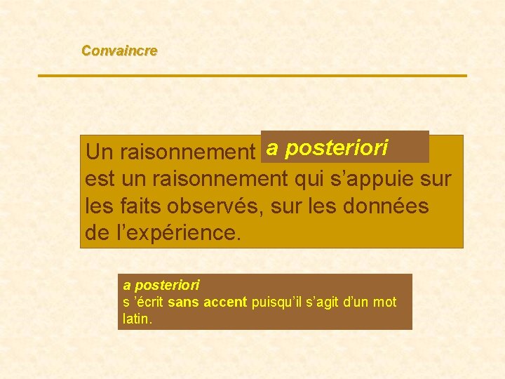 Convaincre Un raisonnement a posteriori … est un raisonnement qui s’appuie sur les faits