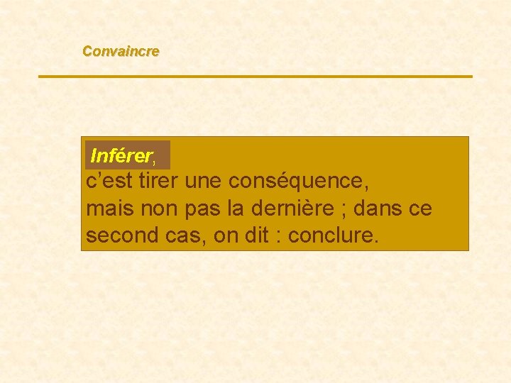 Convaincre …, Inférer, c’est tirer une conséquence, mais non pas la dernière ; dans