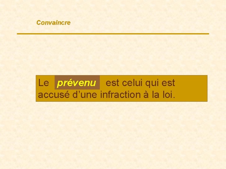 Convaincre Le prévenu est celui qui est accusé d’une infraction à la loi. 