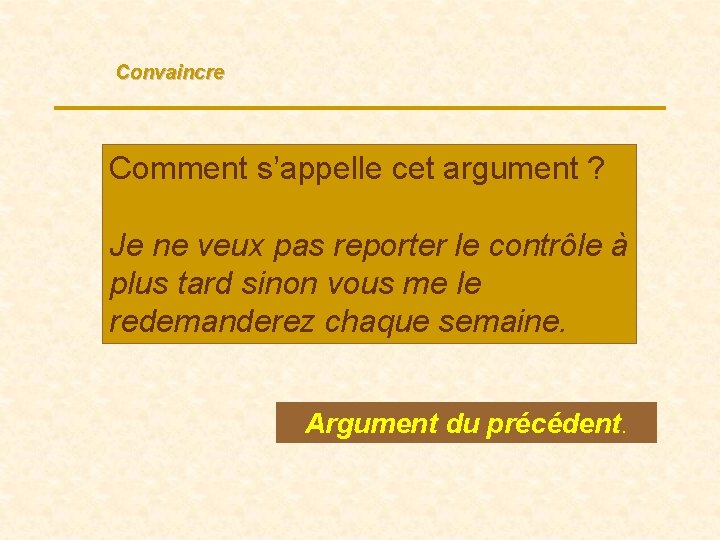 Convaincre Comment s’appelle cet argument ? Je ne veux pas reporter le contrôle à