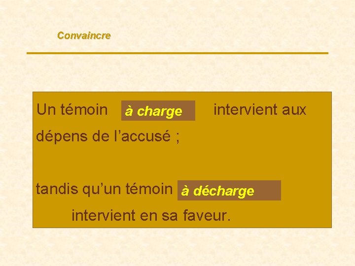 Convaincre Un témoin à… charge intervient aux dépens de l’accusé ; tandis qu’un témoin