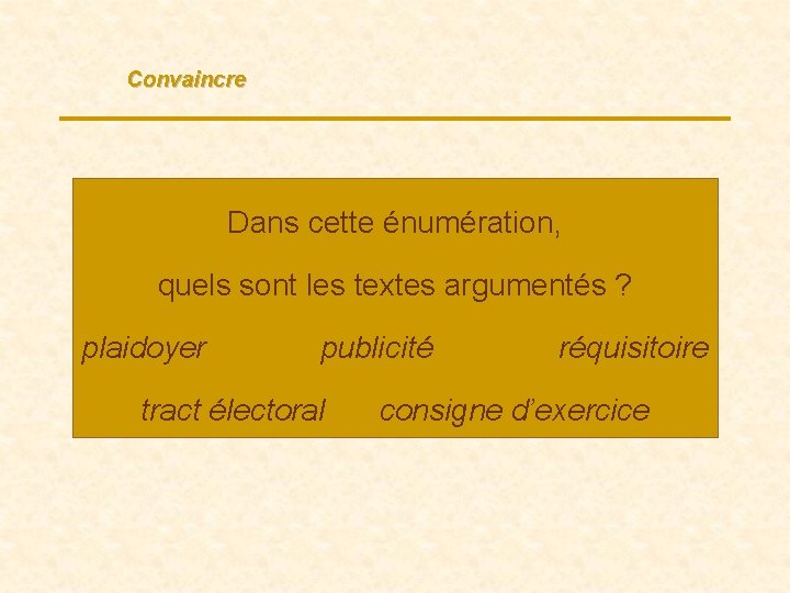 Convaincre Dans cette énumération, quels sont les textes argumentés ? plaidoyer publicité tract électoral