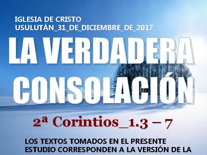 IGLESIA DE CRISTO USULUTÁN_31_DE_DICIEMBRE_DE_2017 LA VERDADERA CONSOLACIÓN 2ª Corintios_1. 3 – 7 LOS TEXTOS