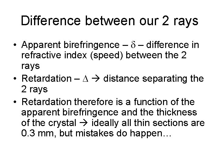 Difference between our 2 rays • Apparent birefringence – difference in refractive index (speed)