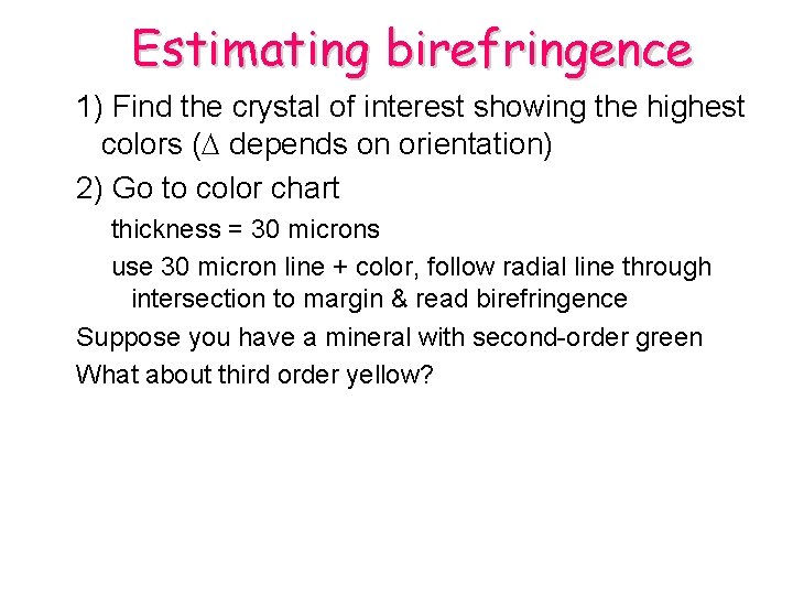 Estimating birefringence 1) Find the crystal of interest showing the highest colors (D depends