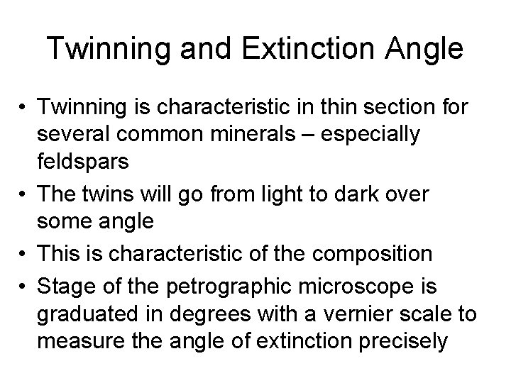 Twinning and Extinction Angle • Twinning is characteristic in thin section for several common