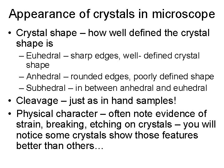 Appearance of crystals in microscope • Crystal shape – how well defined the crystal
