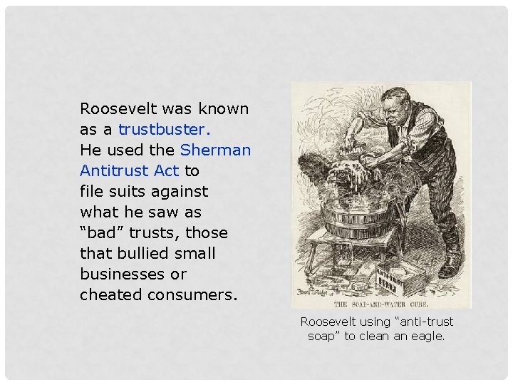 Roosevelt was known as a trustbuster. He used the Sherman Antitrust Act to file