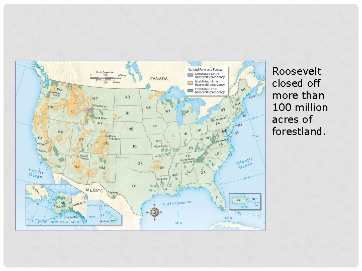Roosevelt closed off more than 100 million acres of forestland. 