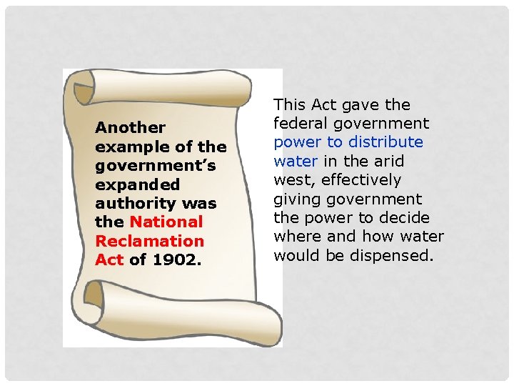 Another example of the government’s expanded authority was the National Reclamation Act of 1902.