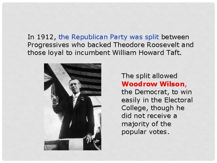 In 1912, the Republican Party was split between Progressives who backed Theodore Roosevelt and