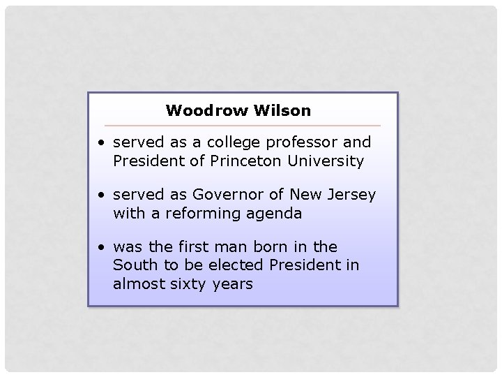 Woodrow Wilson • served as a college professor and President of Princeton University •