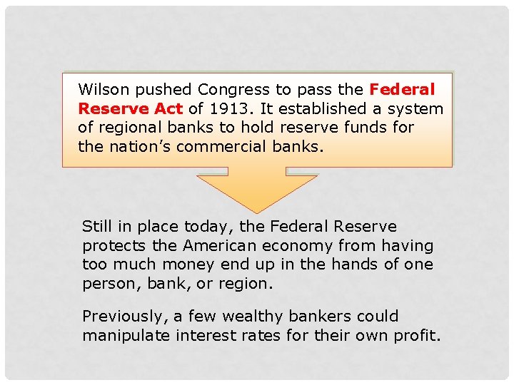 Wilson pushed Congress to pass the Federal Reserve Act of 1913. It established a