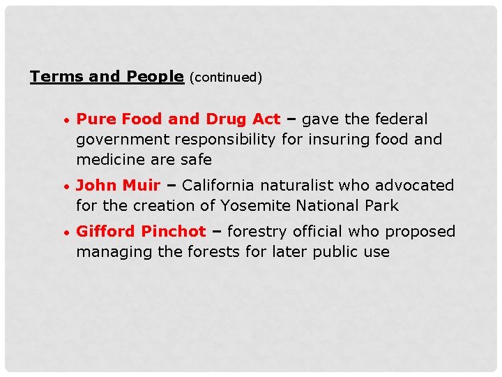 Terms and People (continued) • Pure Food and Drug Act – gave the federal