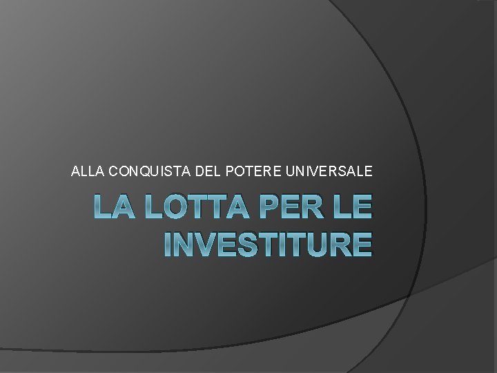 ALLA CONQUISTA DEL POTERE UNIVERSALE LA LOTTA PER LE INVESTITURE 