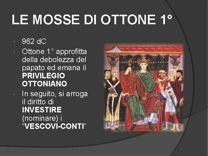 LE MOSSE DI OTTONE 1° 962 d. C Ottone 1° approfitta della debolezza del