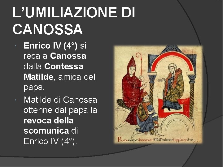 L’UMILIAZIONE DI CANOSSA Enrico IV (4°) si reca a Canossa dalla Contessa Matilde, amica