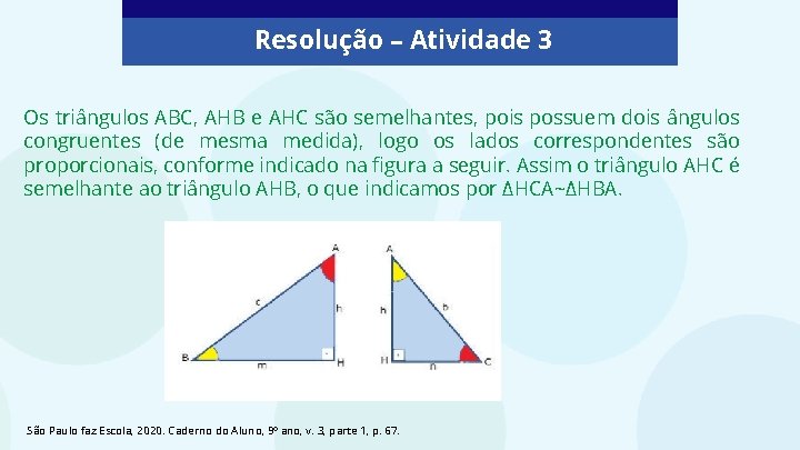 Resolução – Atividade 3 Os triângulos ABC, AHB e AHC são semelhantes, pois possuem